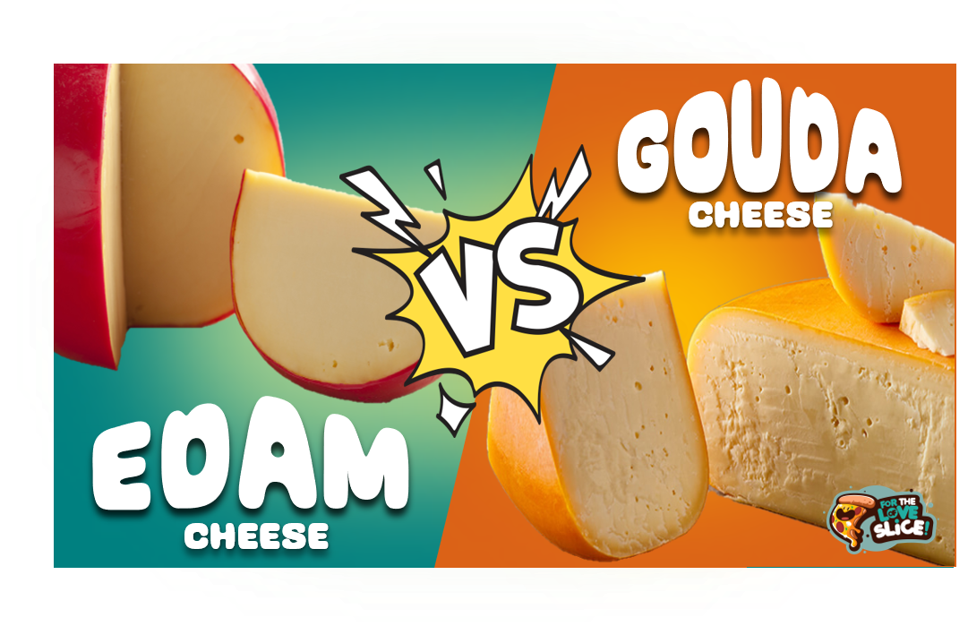 Edam VS. Gouda A Comprehensive Guide to the Famous Dutch Cheeses For The Love Of Slice